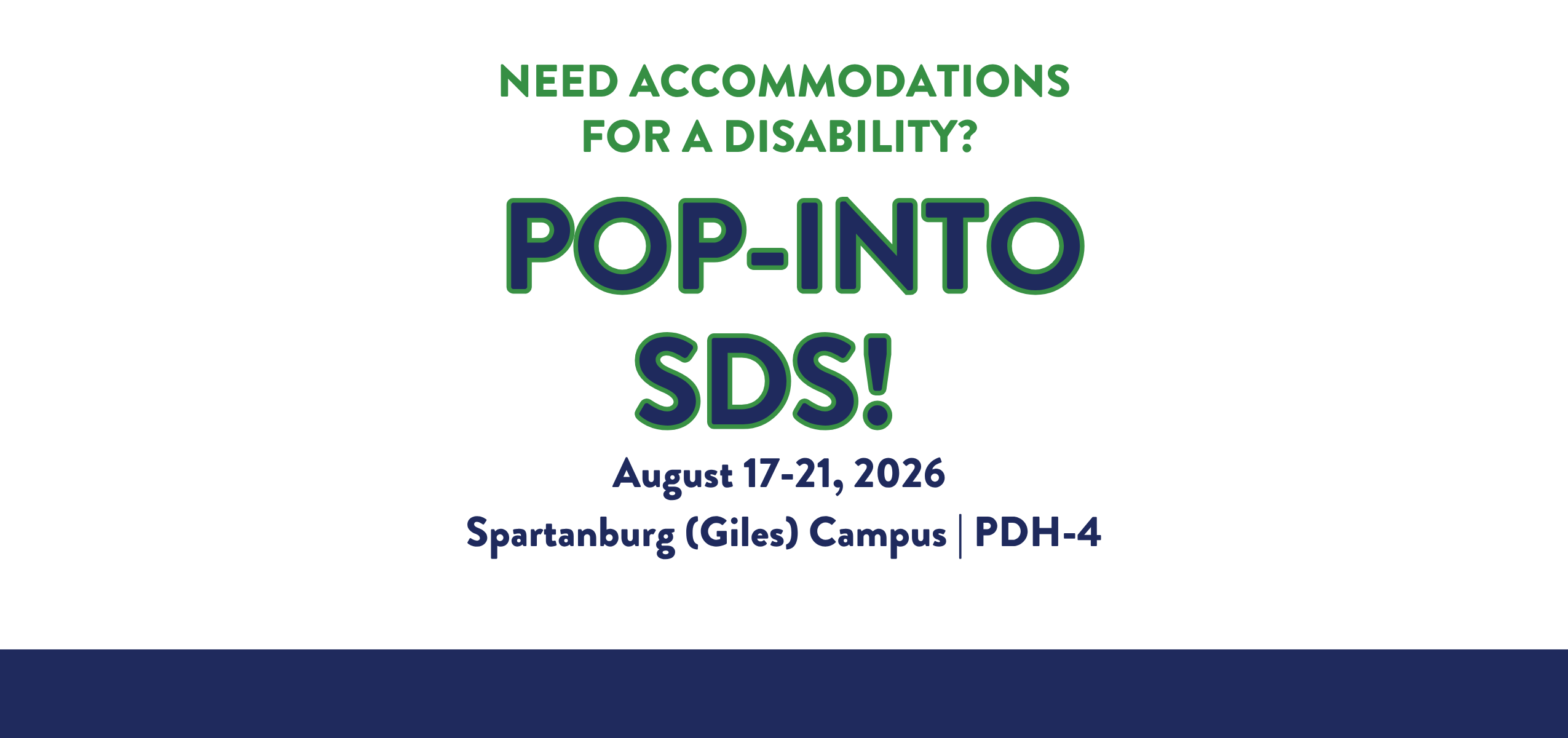 Promotional graphic with the headline “Need accommodations for a disability?” followed by large text reading “Pop-Into SDS!” Event details below state: “August 17–21, 2026” and “Spartanburg (Giles) Campus | PDH-4.” The design features green and navy blue text on a white background with a navy blue band across the bottom.